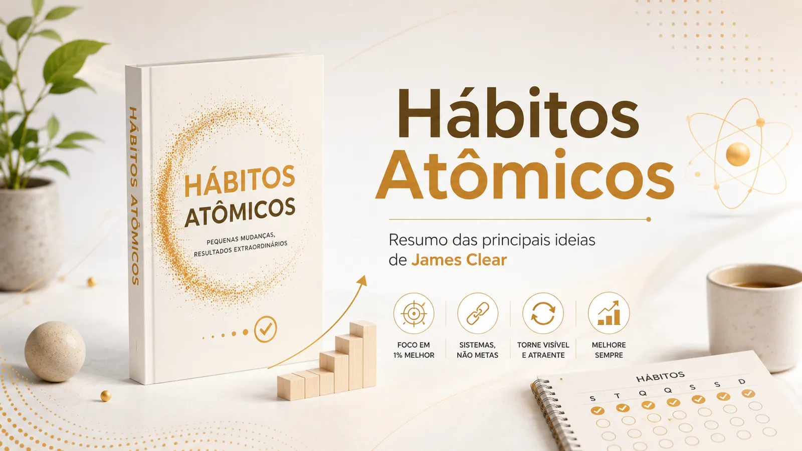 Hábitos Atômicos: resumo das principais ideias de James Clear